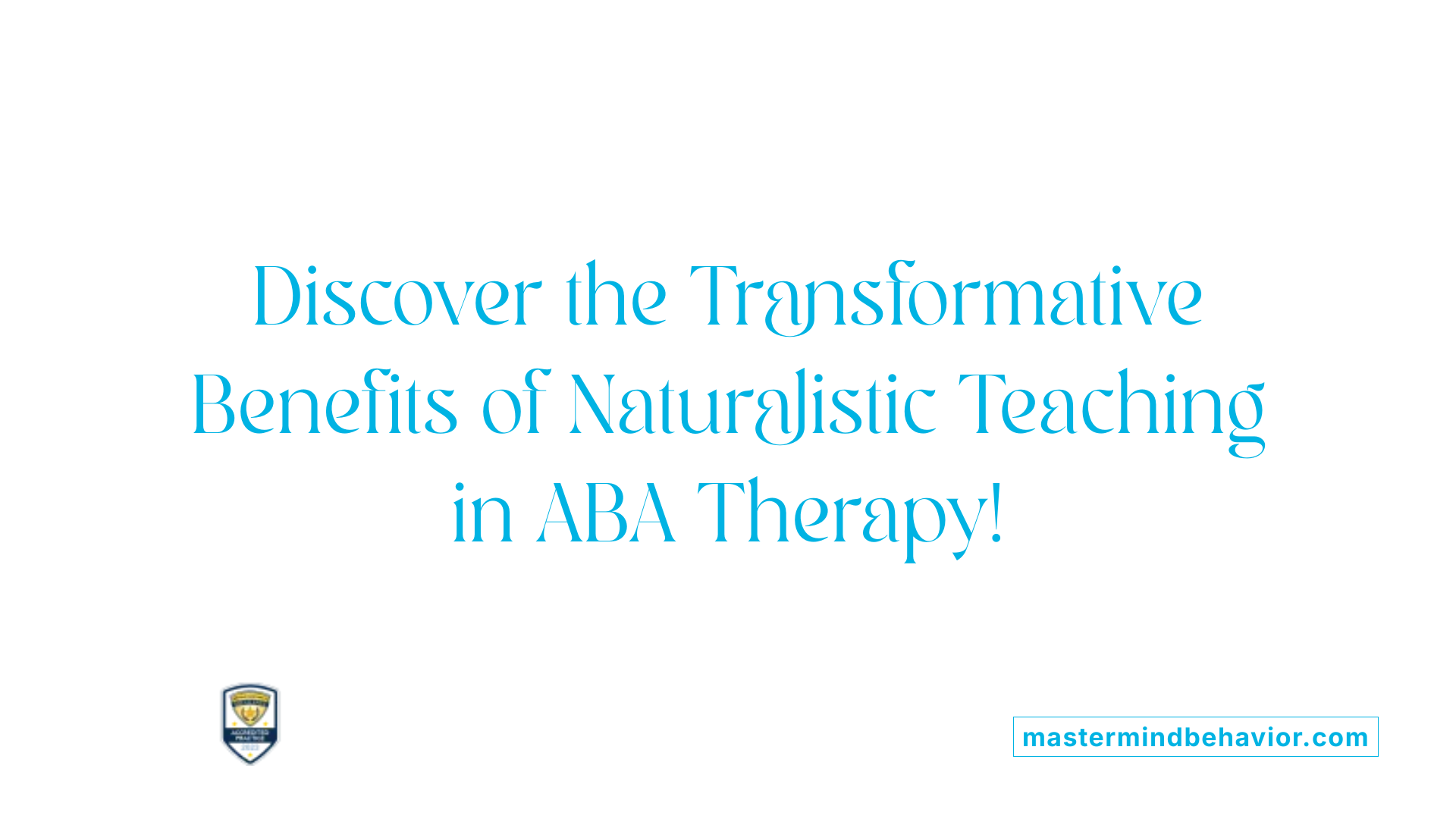 Discover the Transformative Benefits of Naturalistic Teaching in ABA Therapy!