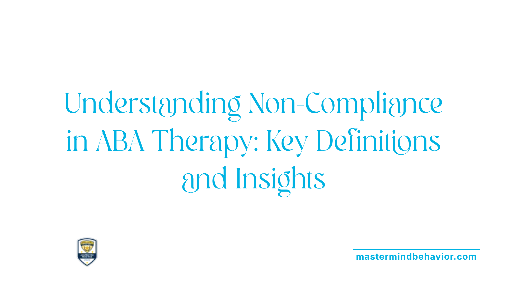 Understanding Non-Compliance in ABA Therapy: Key Definitions and Insights