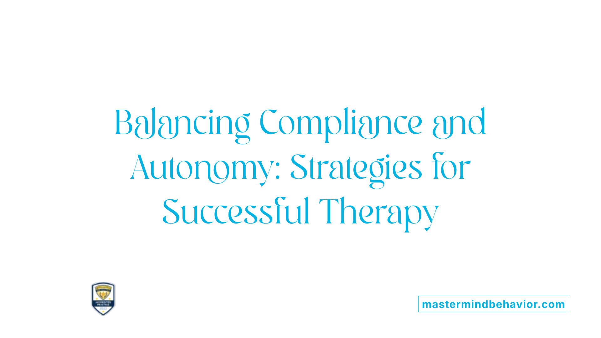 Balancing Compliance and Autonomy: Strategies for Successful Therapy