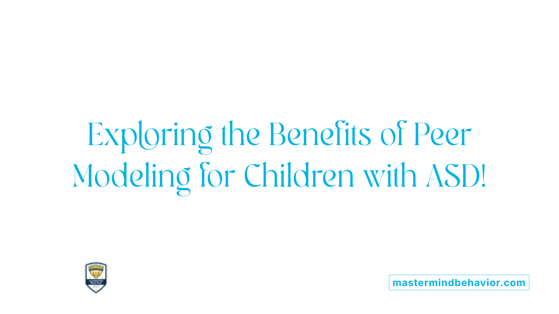 Exploring the Benefits of Peer Modeling for Children with ASD!