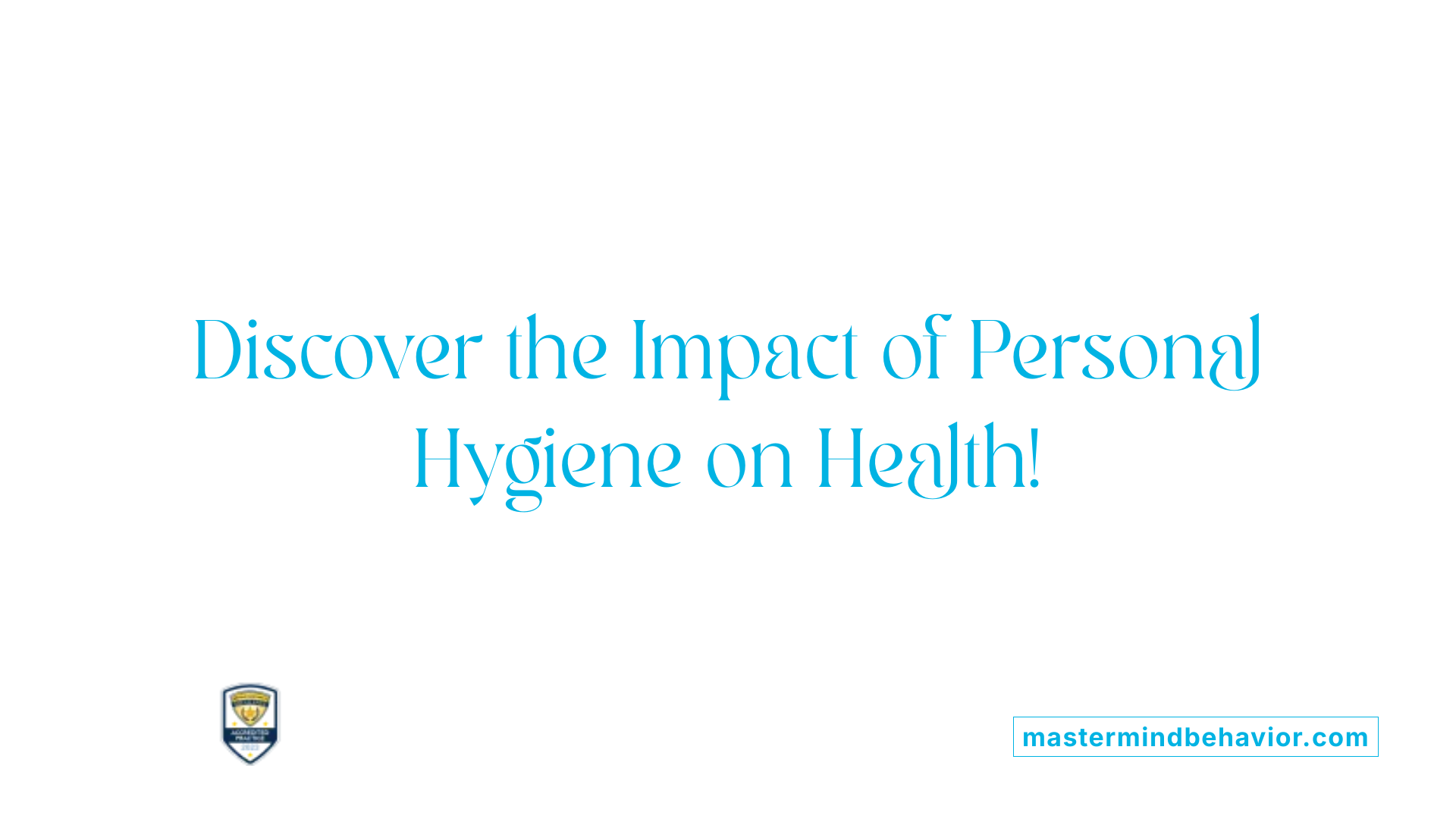 Discover the Impact of Personal Hygiene on Health!