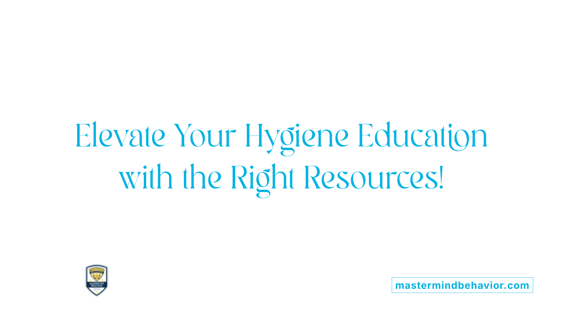 Elevate Your Hygiene Education with the Right Resources!