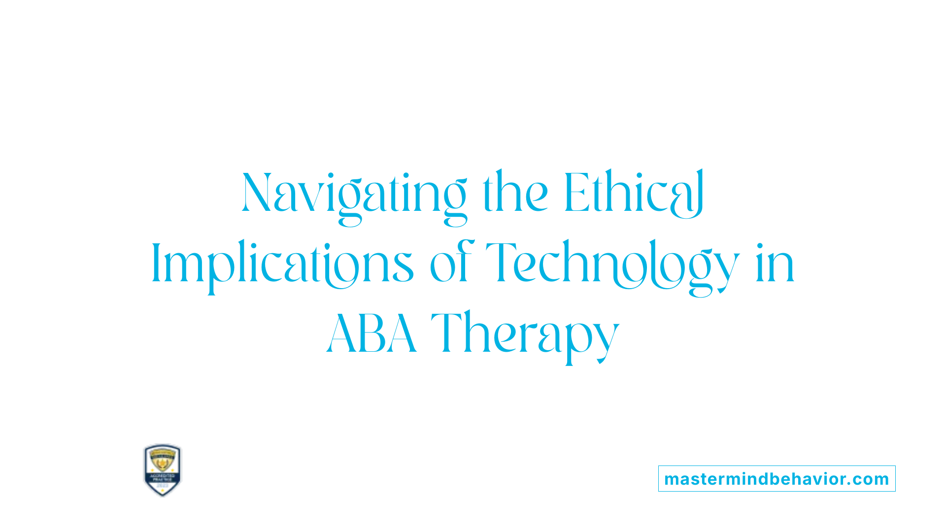 Navigating the Ethical Implications of Technology in ABA Therapy