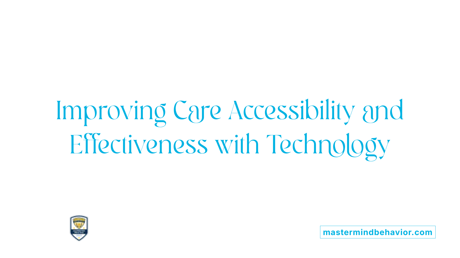 Improving Care Accessibility and Effectiveness with Technology