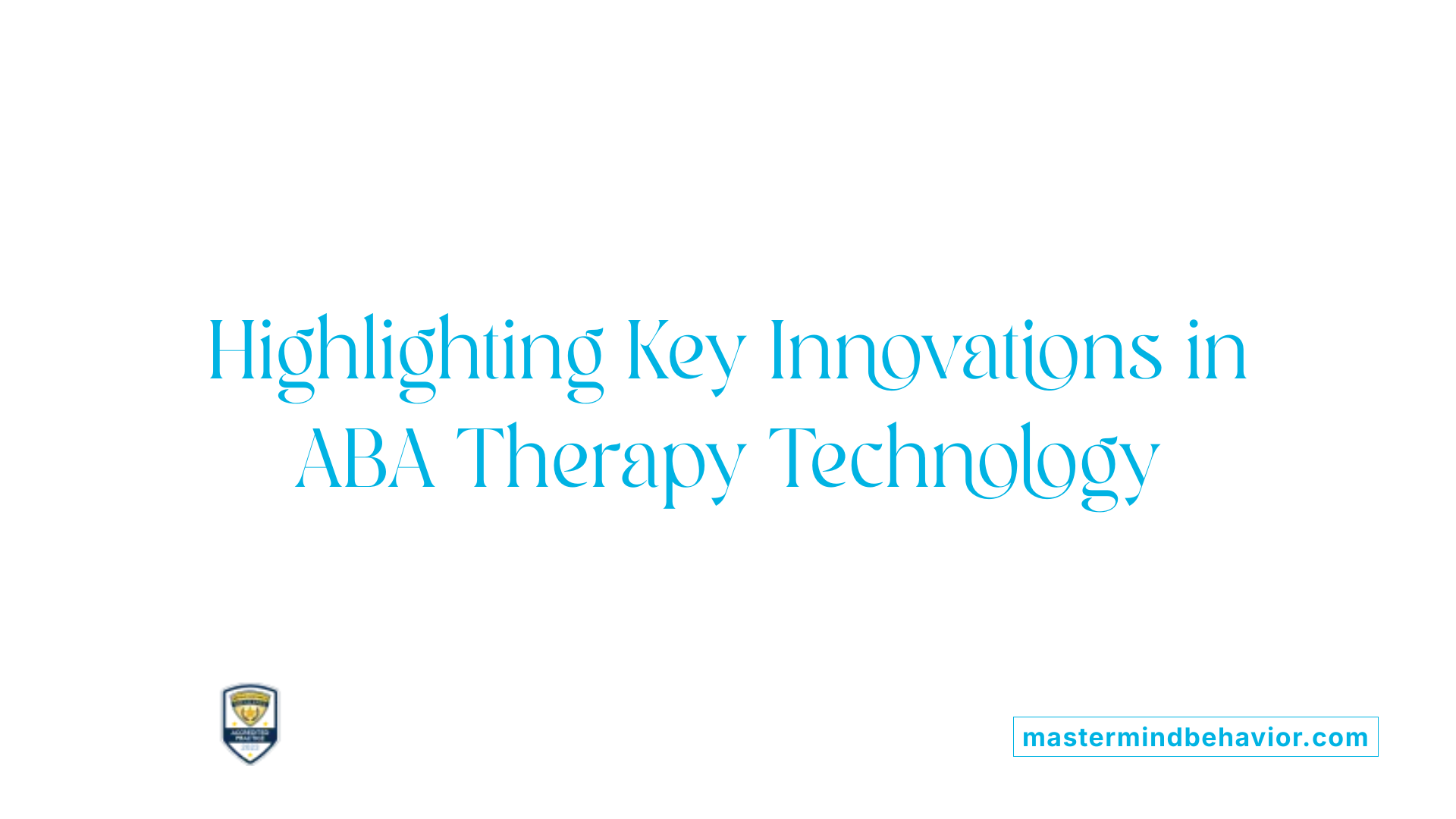 Highlighting Key Innovations in ABA Therapy Technology