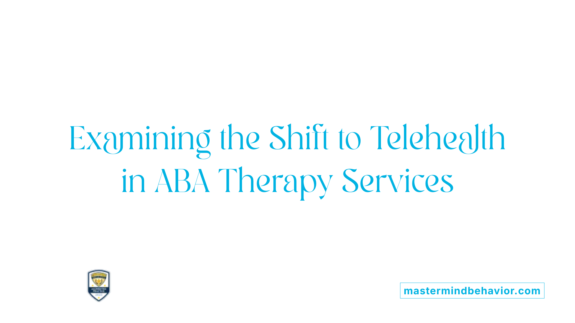 Examining the Shift to Telehealth in ABA Therapy Services
