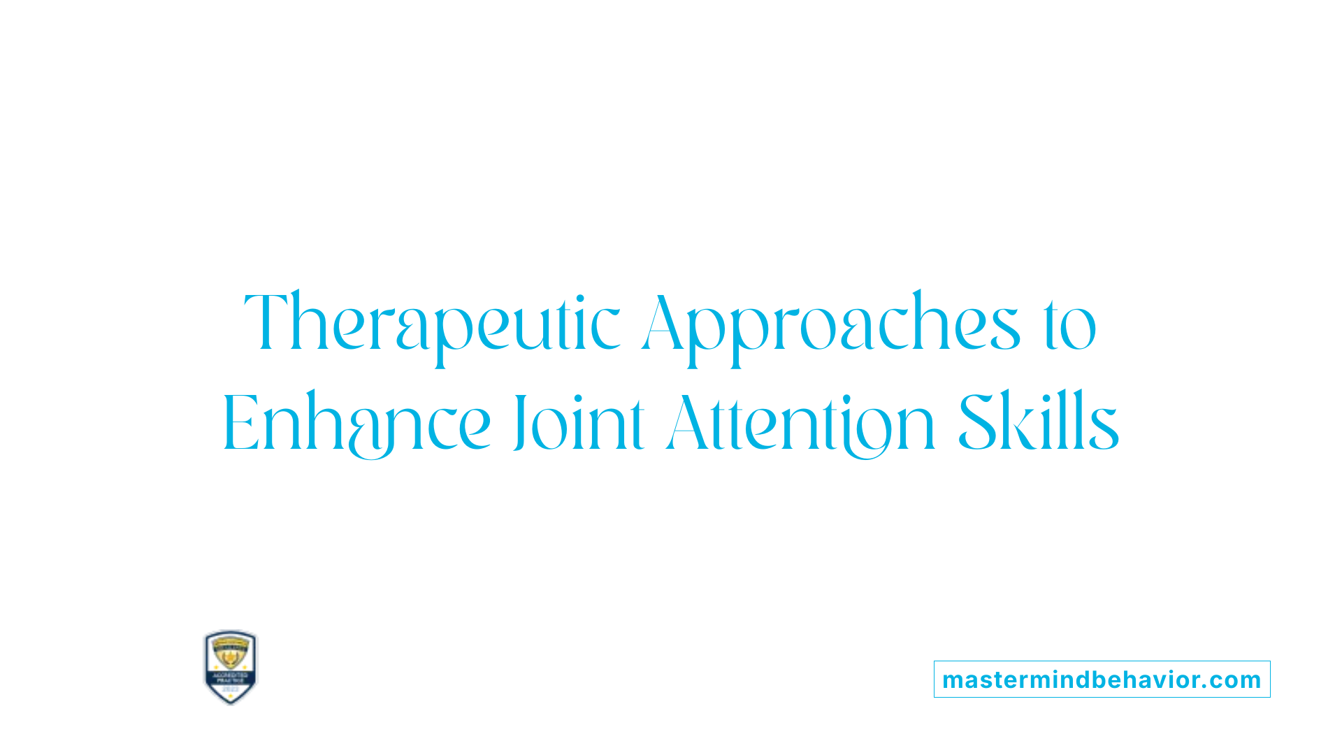 Therapeutic Approaches to Enhance Joint Attention Skills