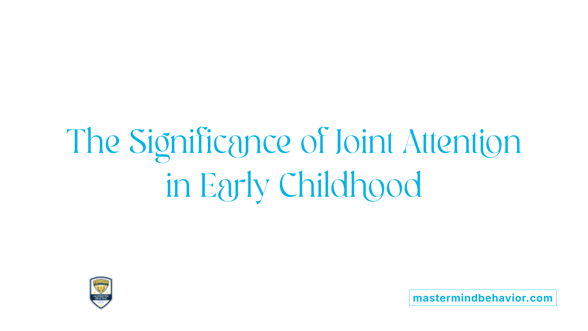 The Significance of Joint Attention in Early Childhood