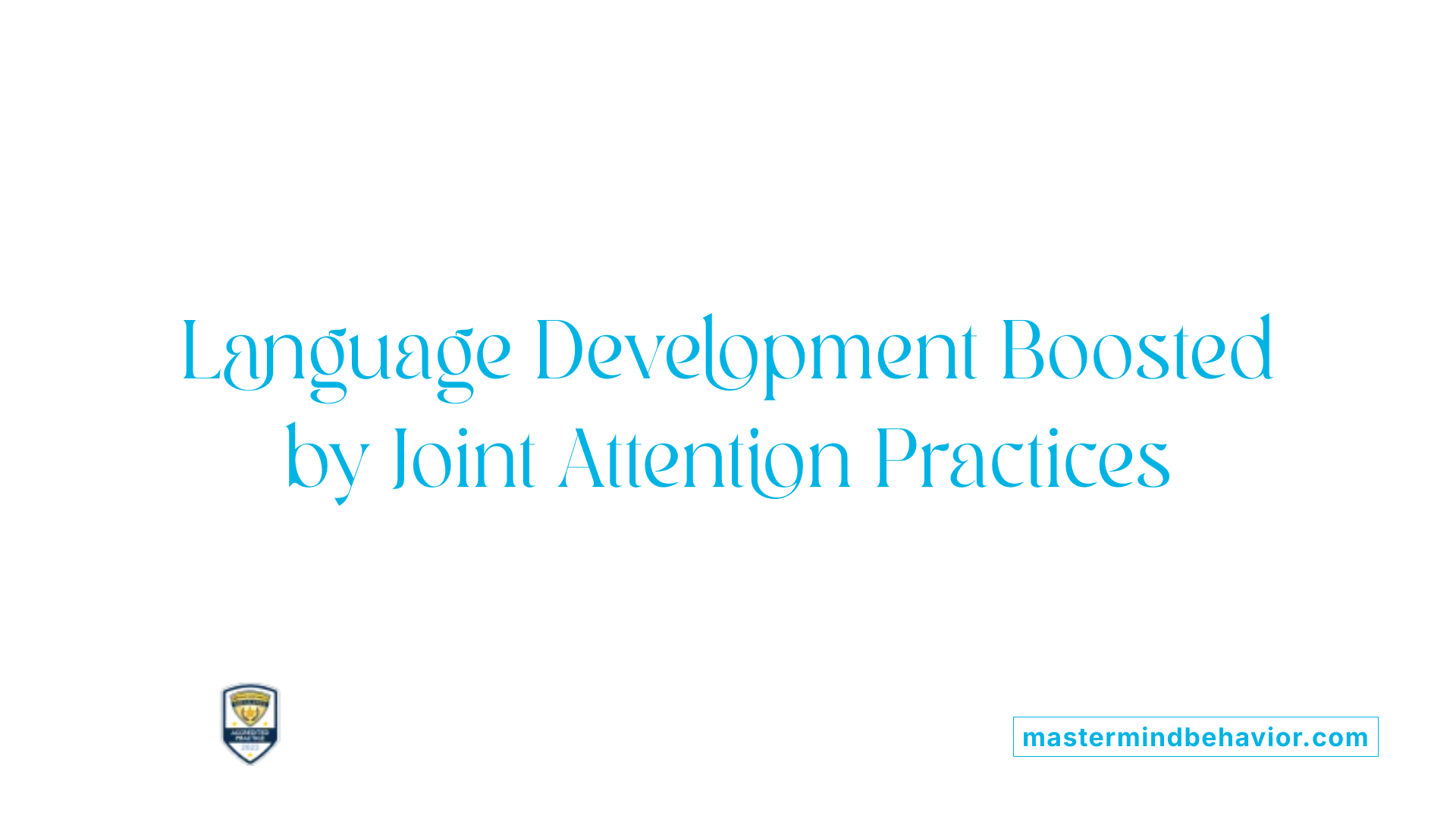 Language Development Boosted by Joint Attention Practices