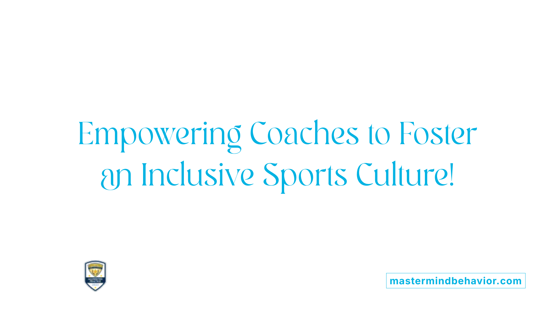 Empowering Coaches to Foster an Inclusive Sports Culture!