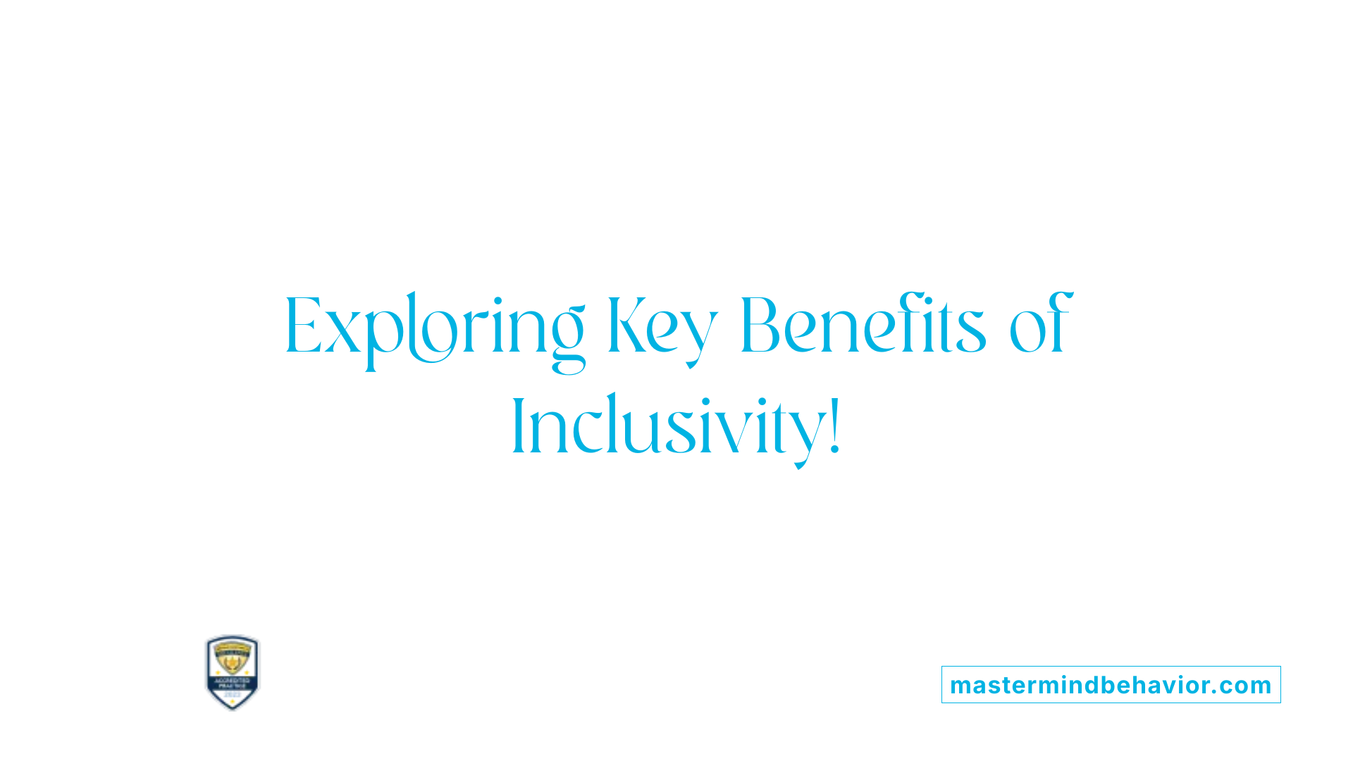 Exploring Key Benefits of Inclusivity!