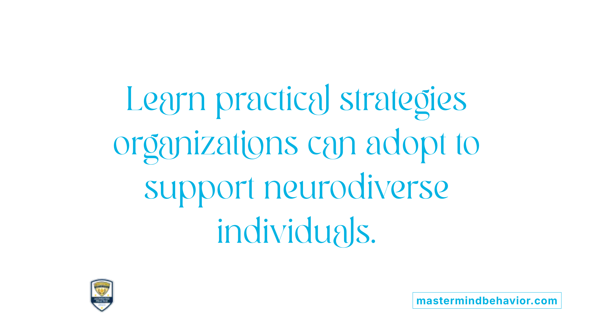 Learn practical strategies organizations can adopt to support neurodiverse individuals.