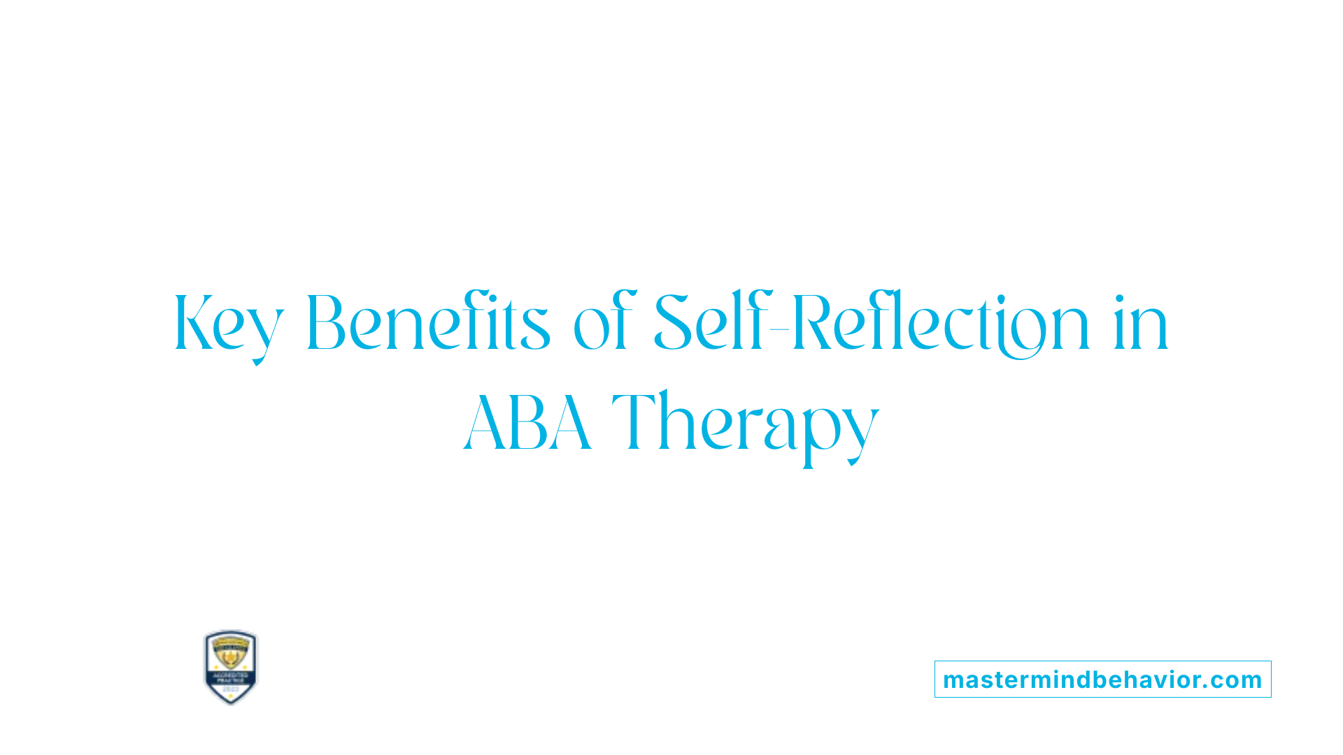 Key Benefits of Self-Reflection in ABA Therapy