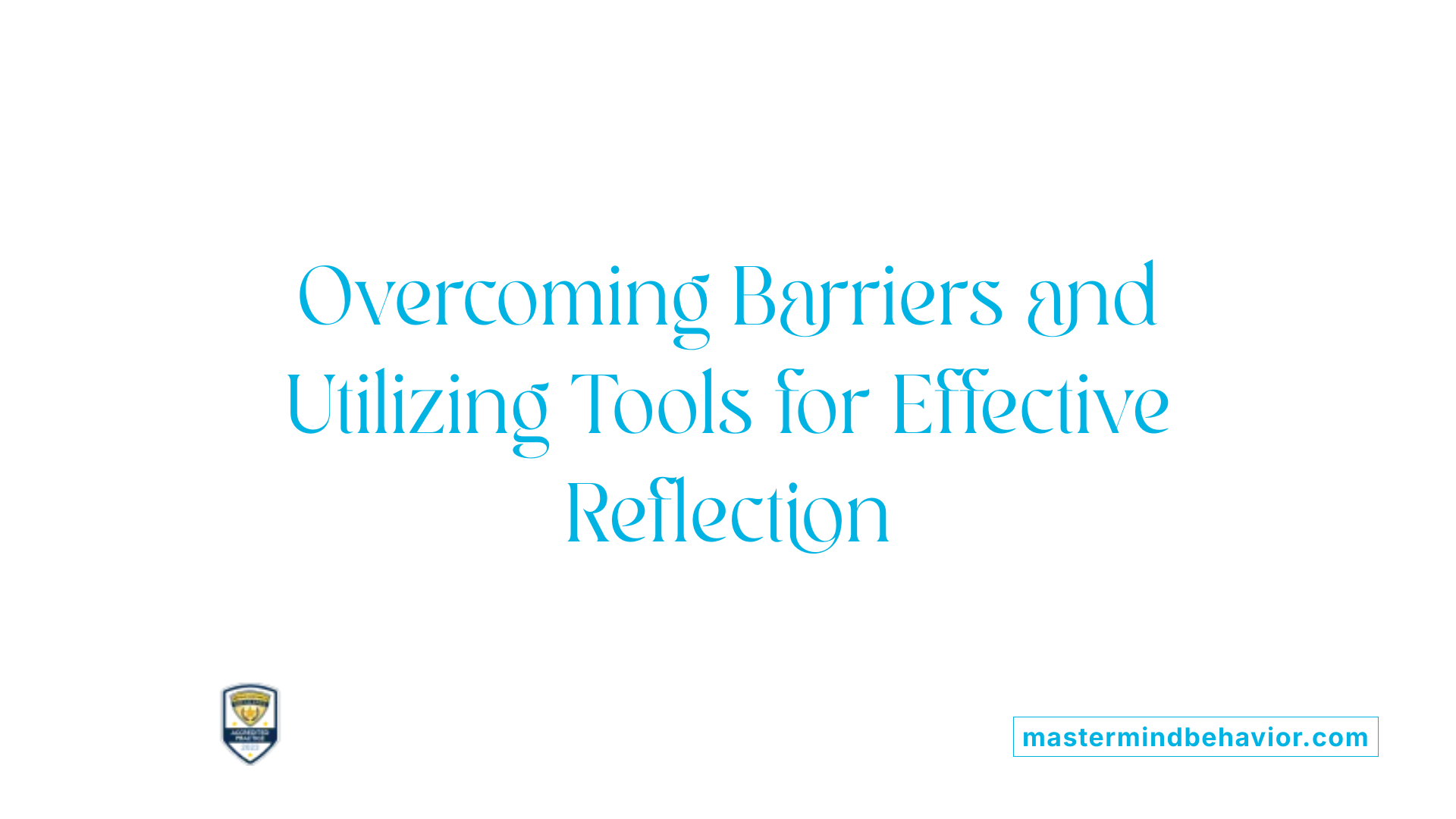 Overcoming Barriers and Utilizing Tools for Effective Reflection
