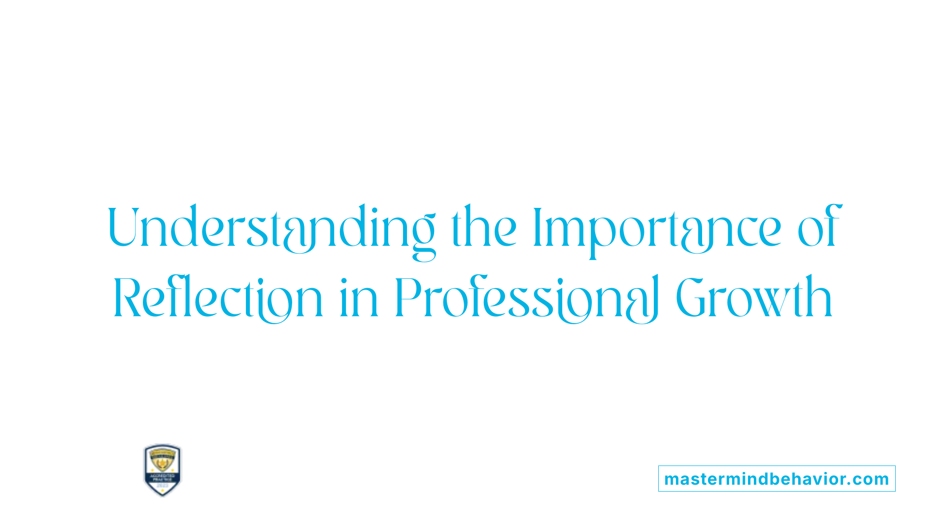 Understanding the Importance of Reflection in Professional Growth