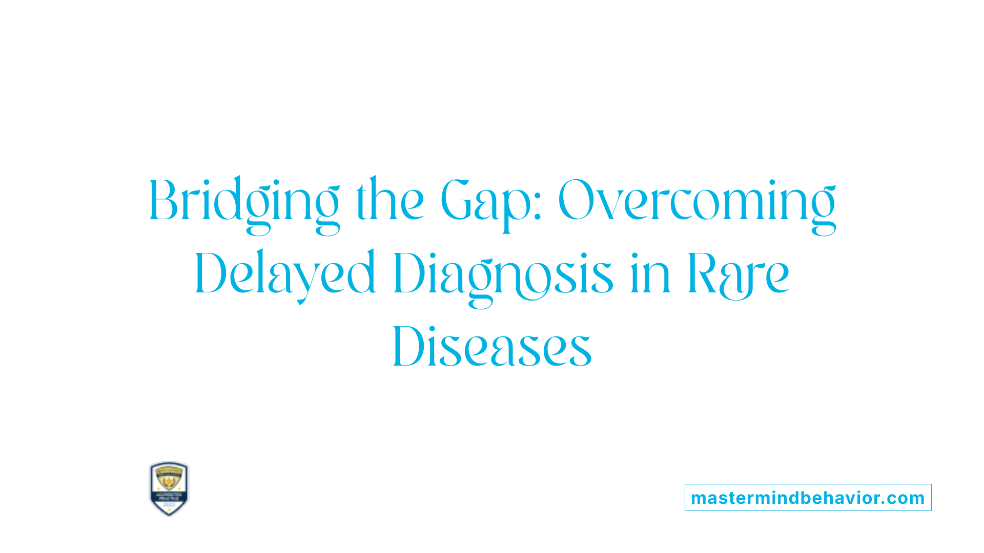 Bridging the Gap: Overcoming Delayed Diagnosis in Rare Diseases