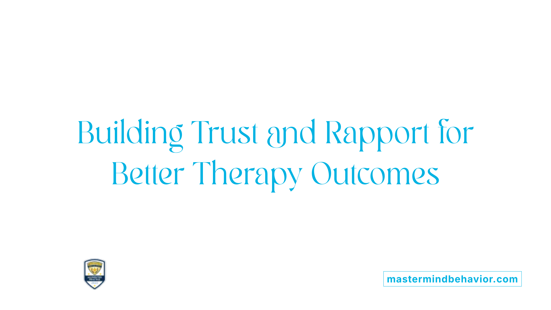 Building Trust and Rapport for Better Therapy Outcomes