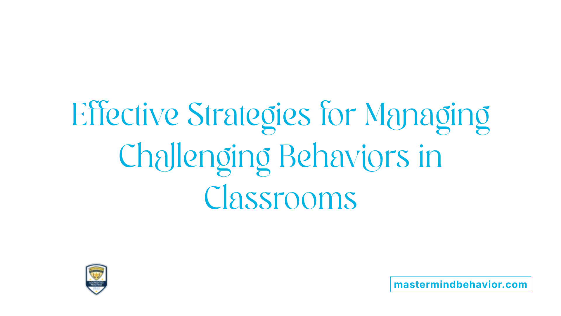 Effective Strategies for Managing Challenging Behaviors in Classrooms