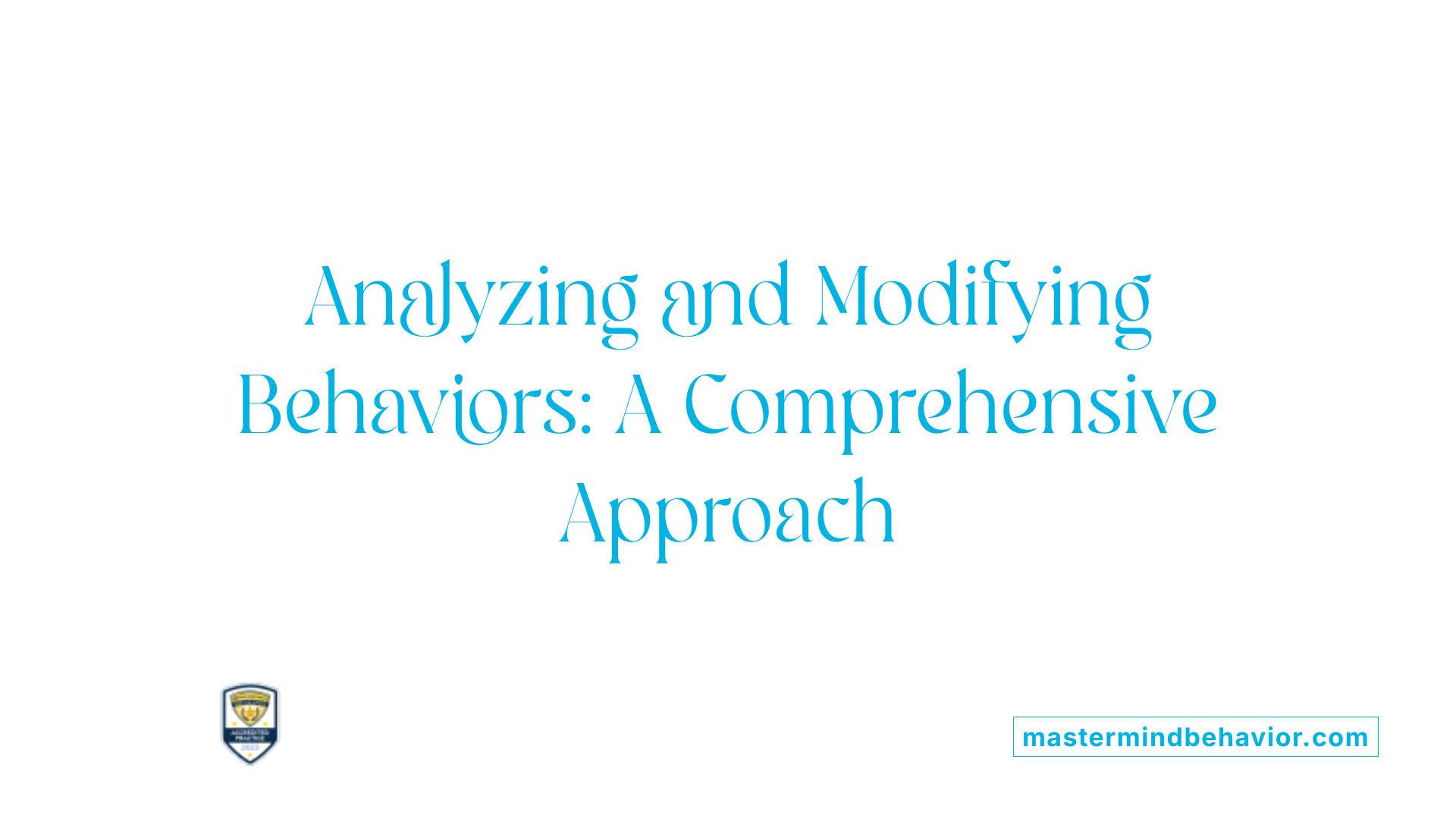 Analyzing and Modifying Behaviors: A Comprehensive Approach