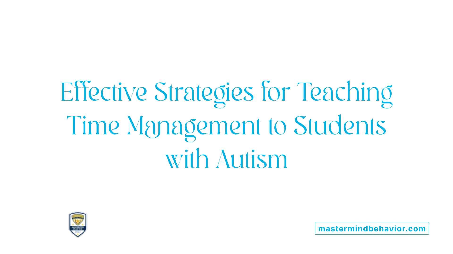 Effective Strategies for Teaching Time Management to Students with Autism