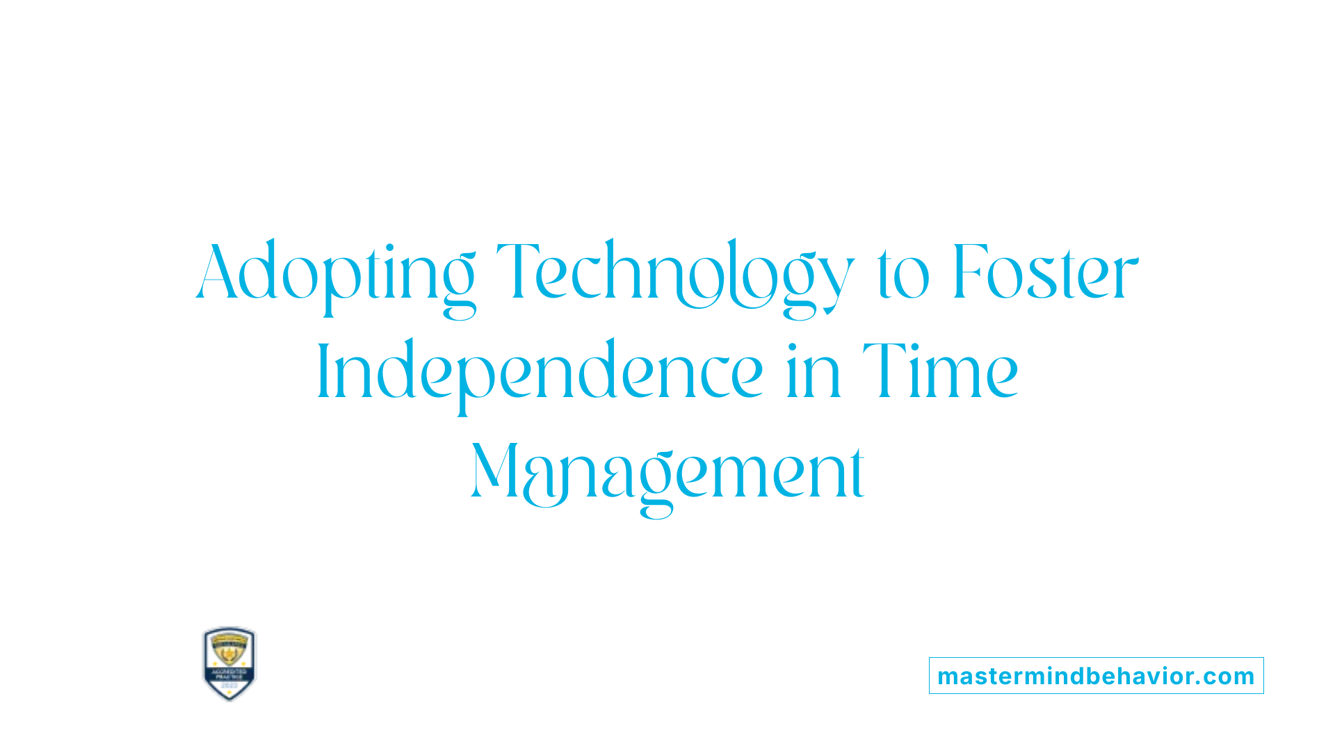 Adopting Technology to Foster Independence in Time Management