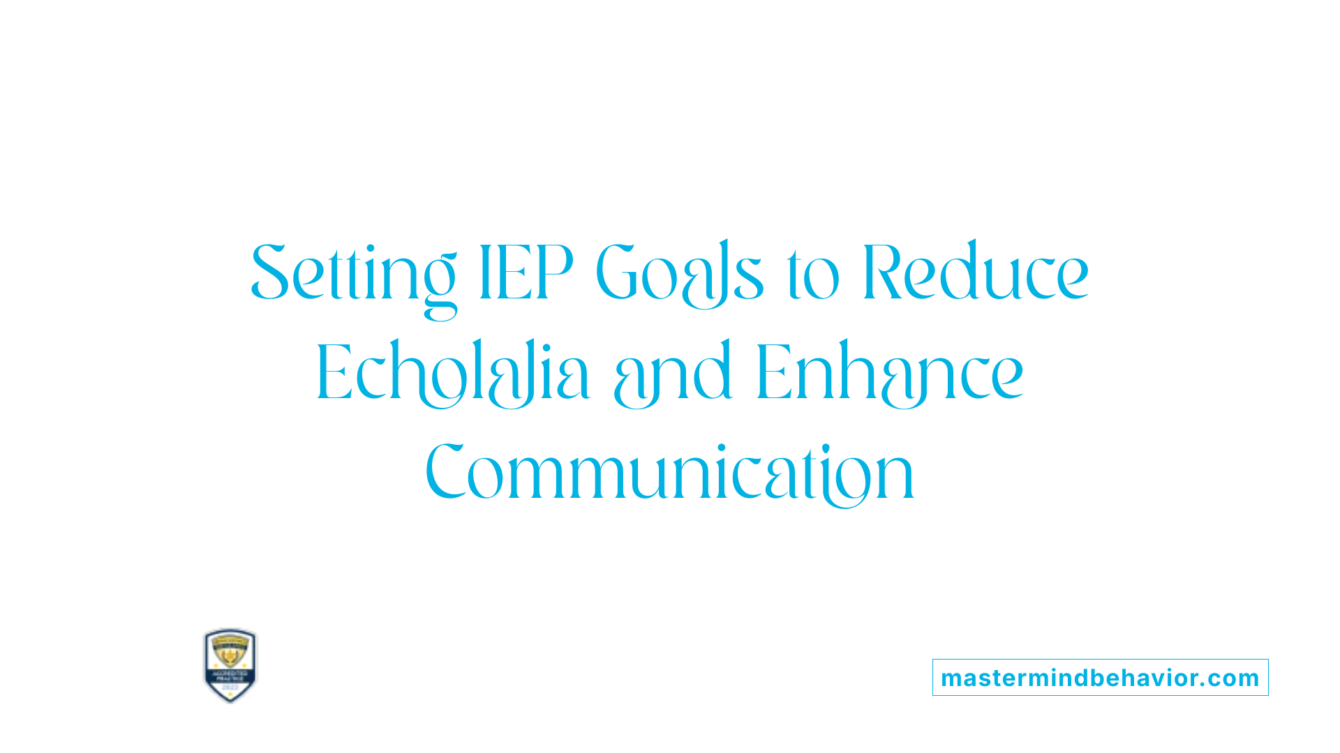 Setting IEP Goals to Reduce Echolalia and Enhance Communication