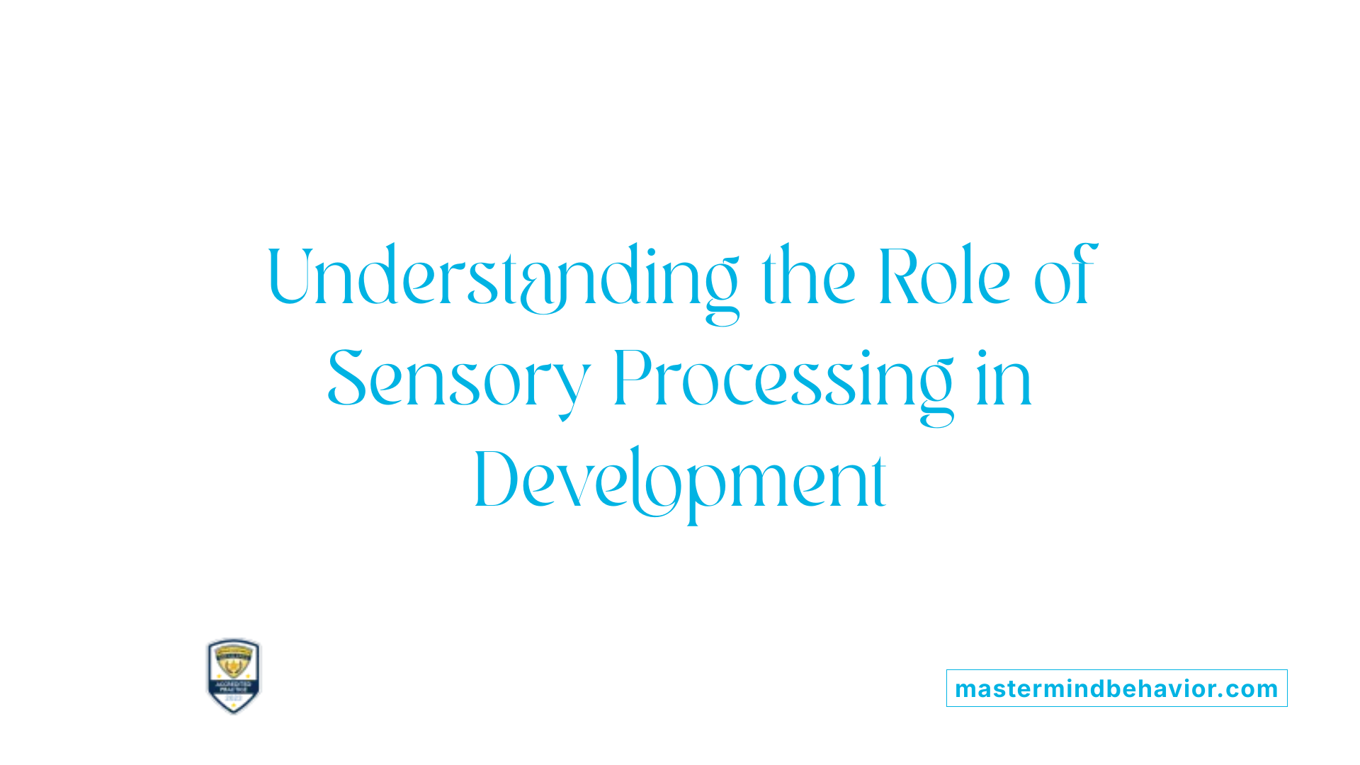 Understanding the Role of Sensory Processing in Development