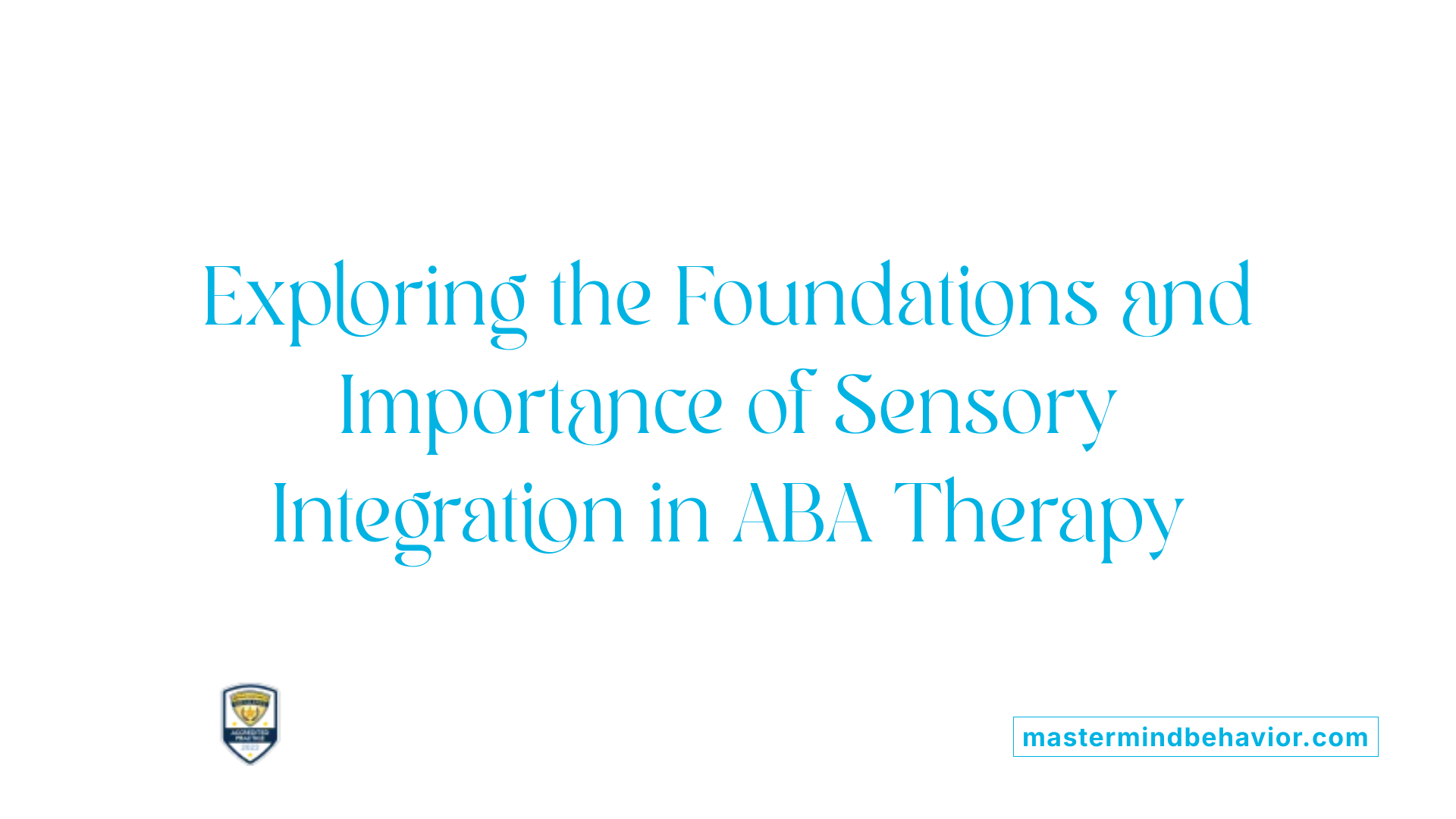 Exploring the Foundations and Importance of Sensory Integration in ABA Therapy