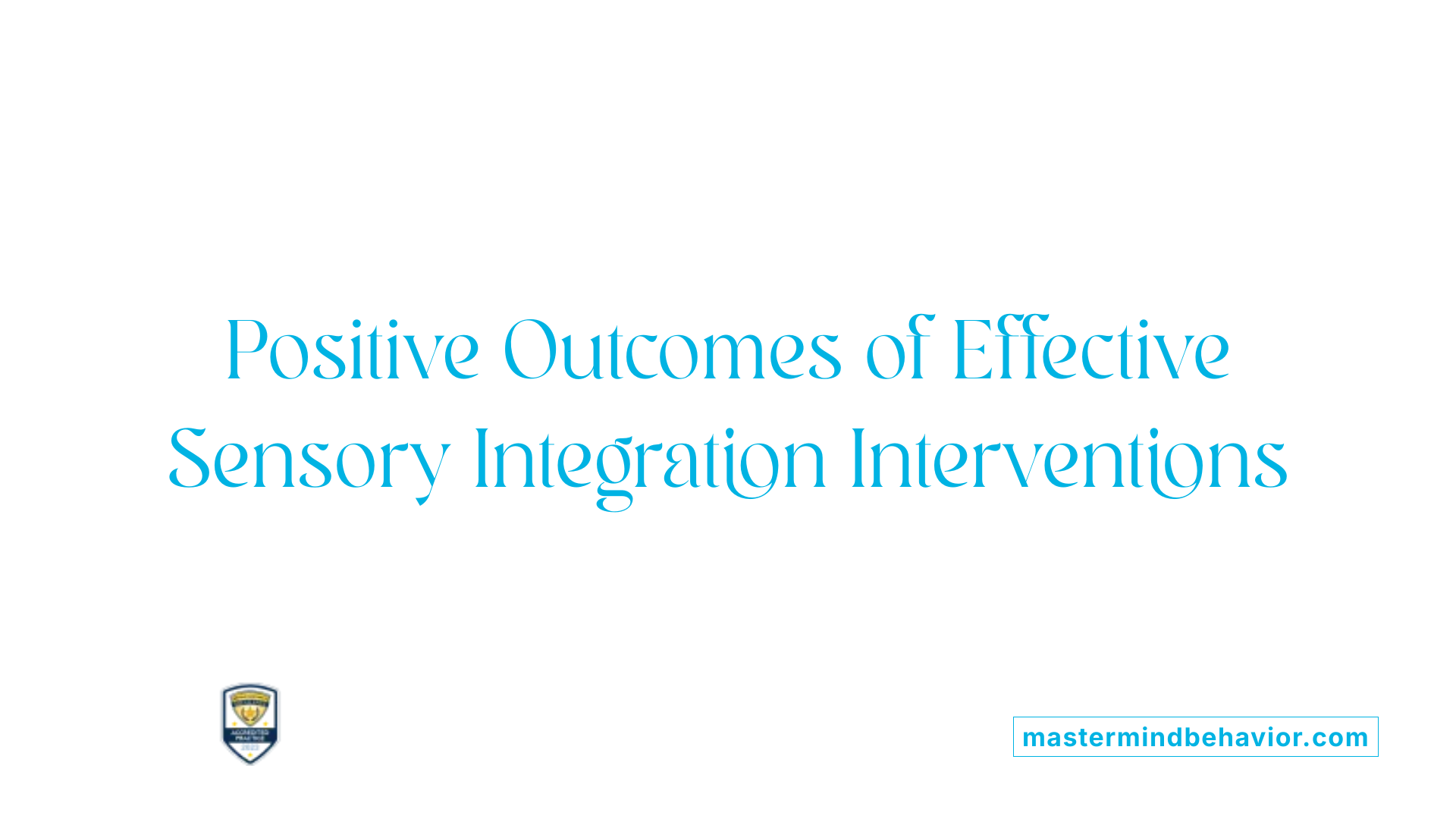Positive Outcomes of Effective Sensory Integration Interventions
