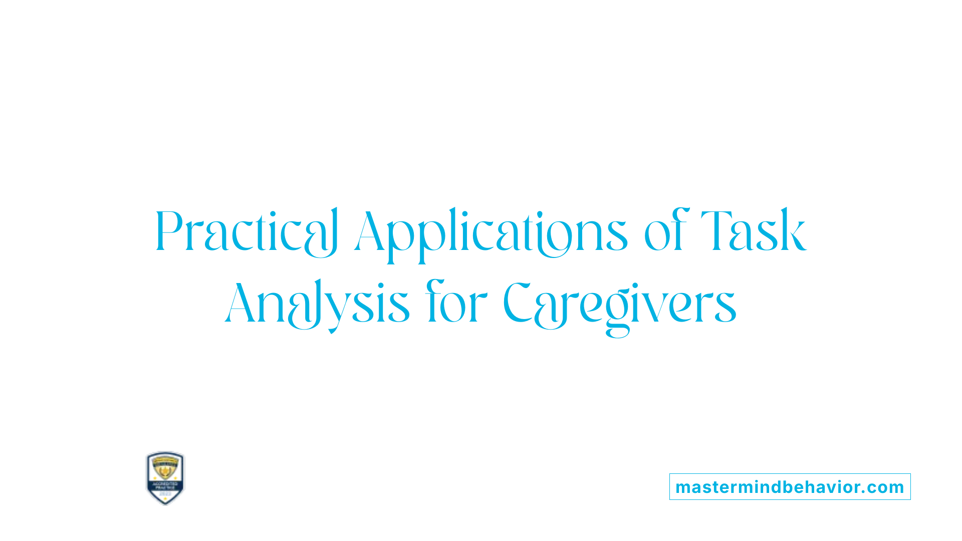Practical Applications of Task Analysis for Caregivers