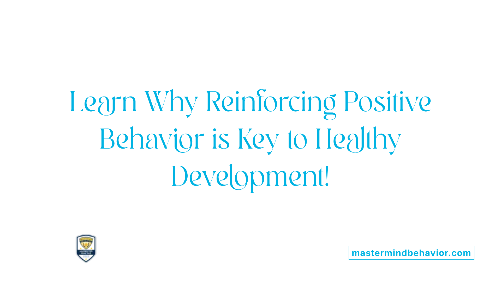 Learn Why Reinforcing Positive Behavior is Key to Healthy Development!