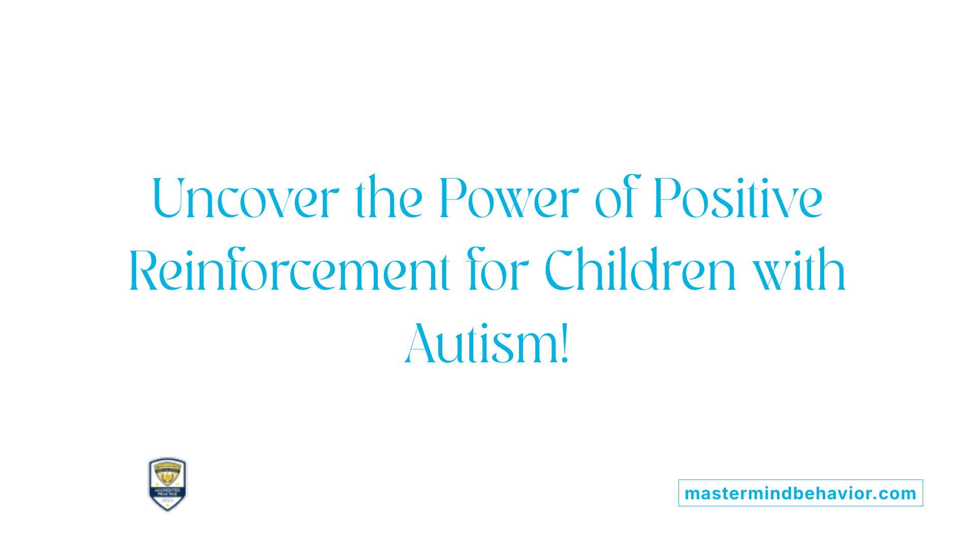 Uncover the Power of Positive Reinforcement for Children with Autism!