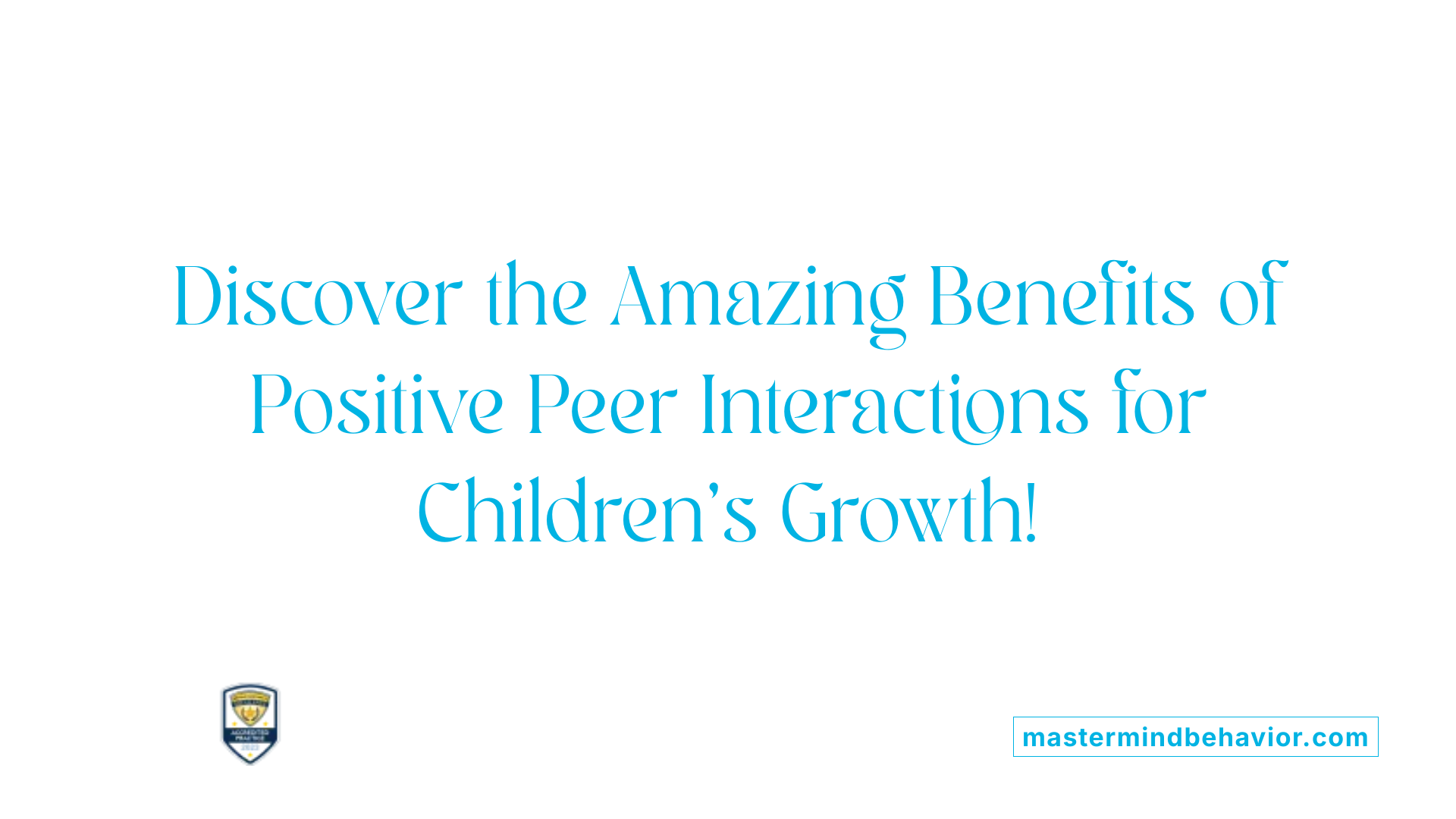 Discover the Amazing Benefits of Positive Peer Interactions for Children's Growth!