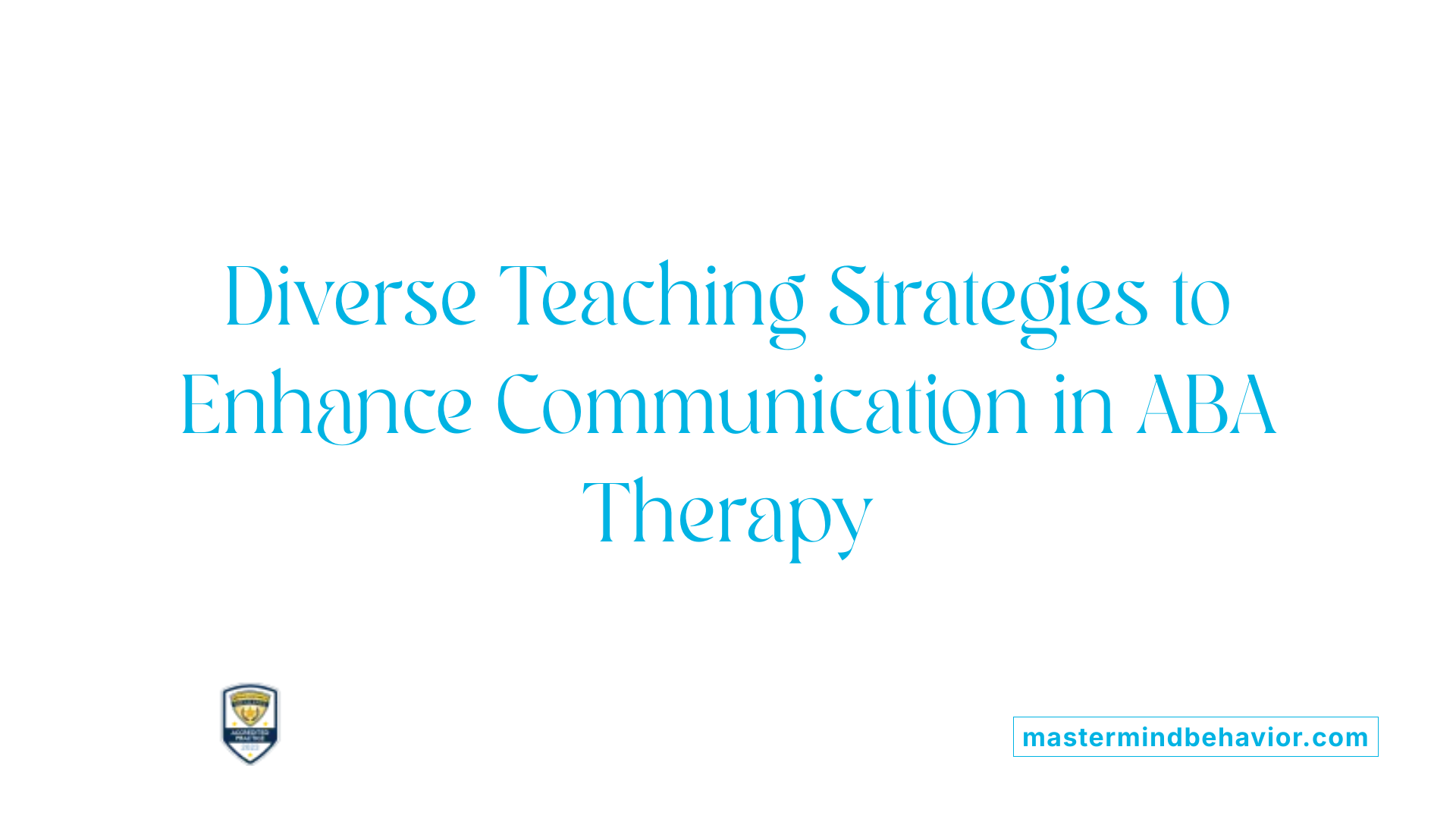 Diverse Teaching Strategies to Enhance Communication in ABA Therapy
