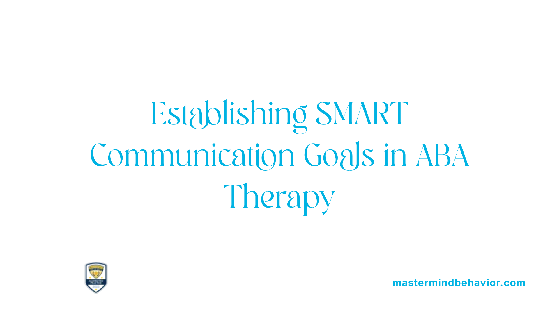 Establishing SMART Communication Goals in ABA Therapy