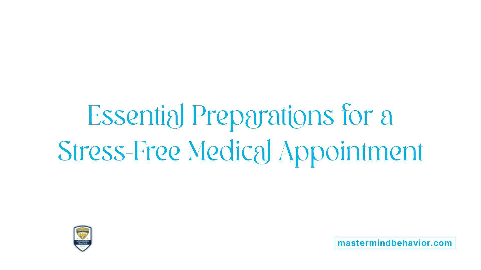 Essential Preparations for a Stress-Free Medical Appointment