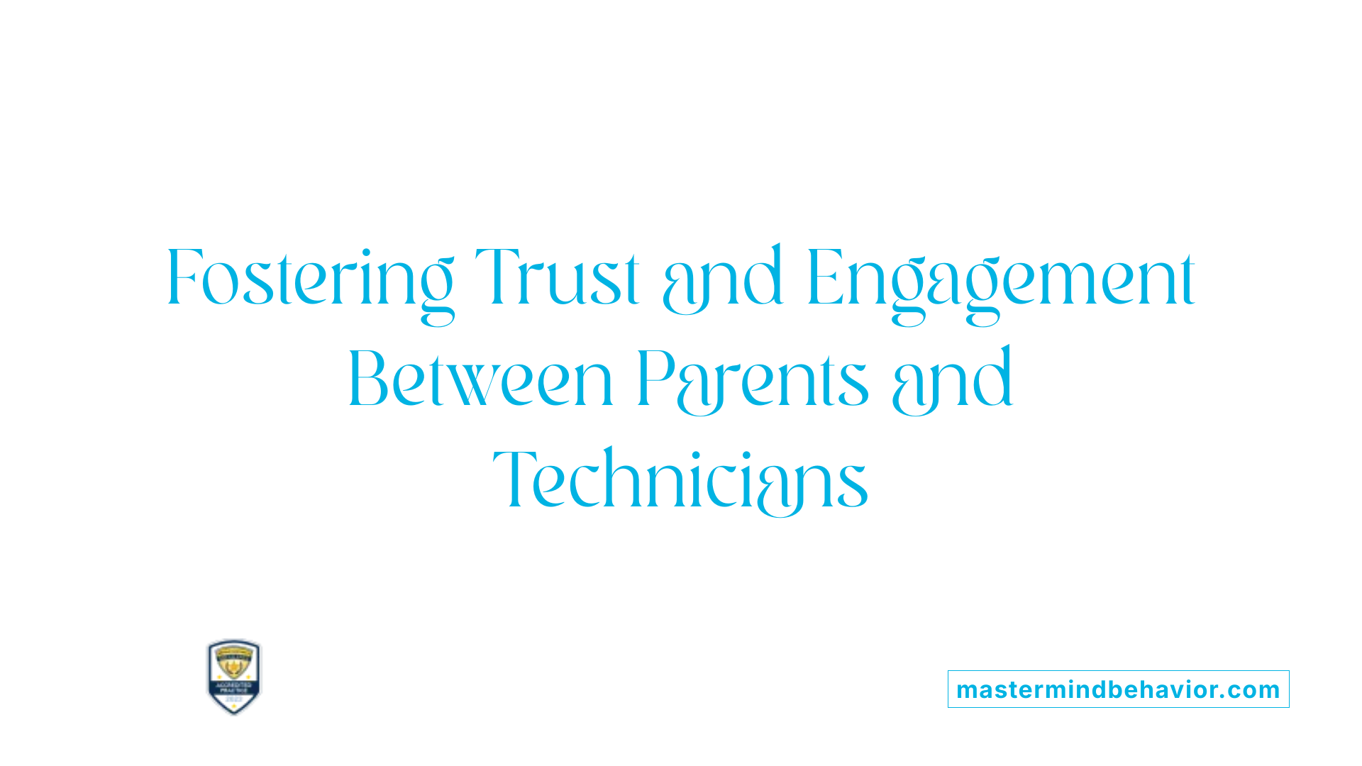 Fostering Trust and Engagement Between Parents and Technicians