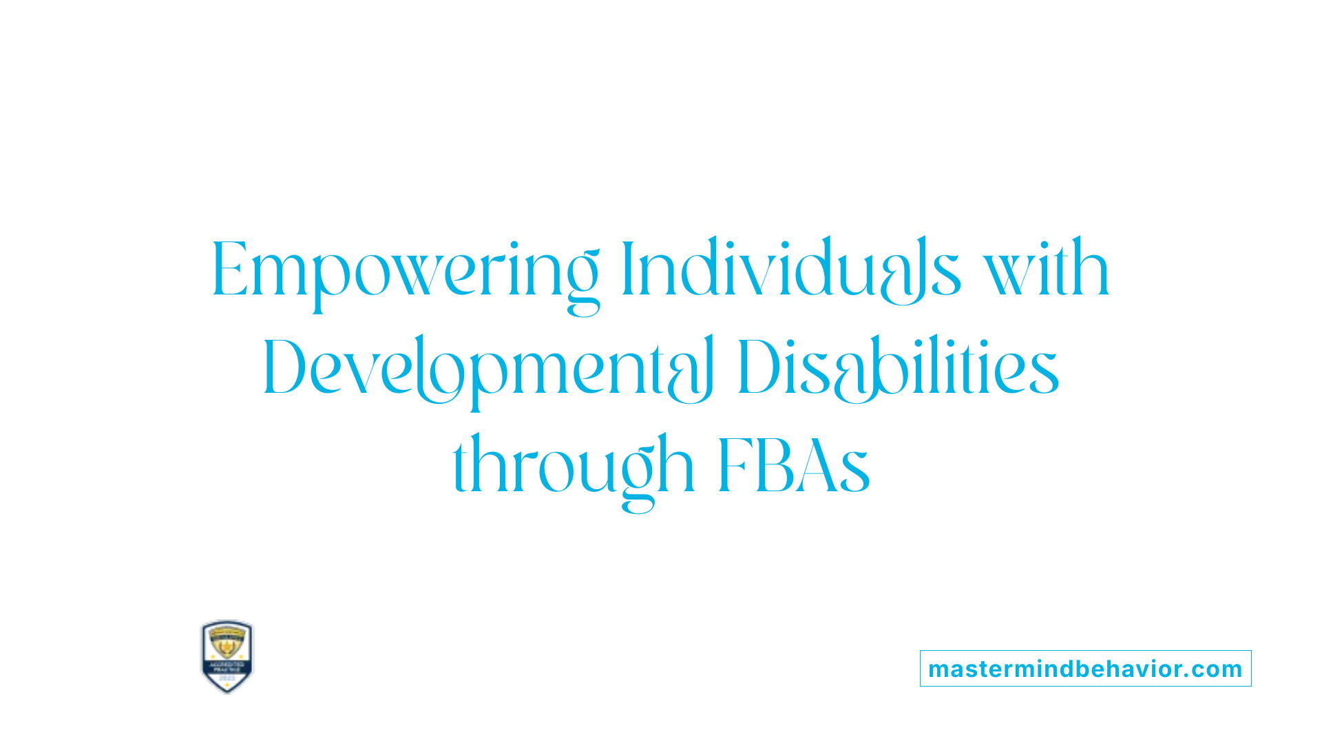 Empowering Individuals with Developmental Disabilities through FBAs