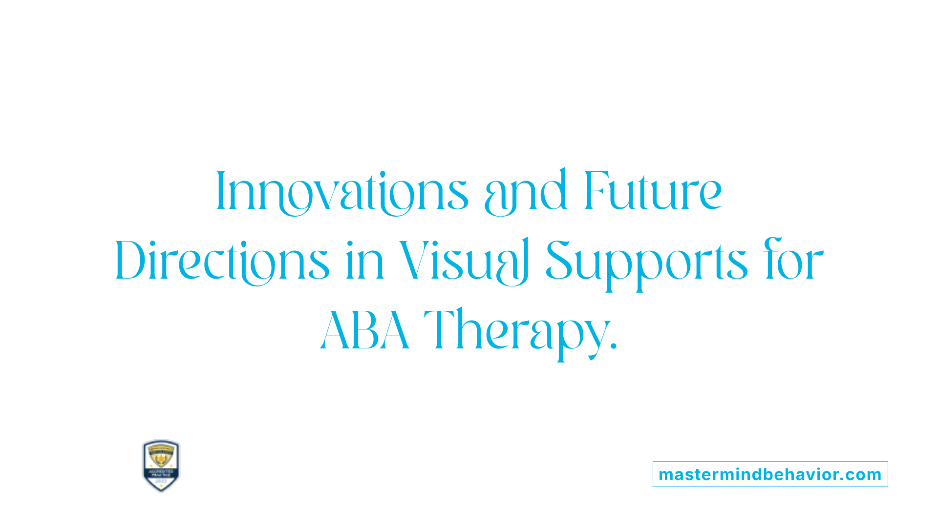 Innovations and Future Directions in Visual Supports for ABA Therapy.