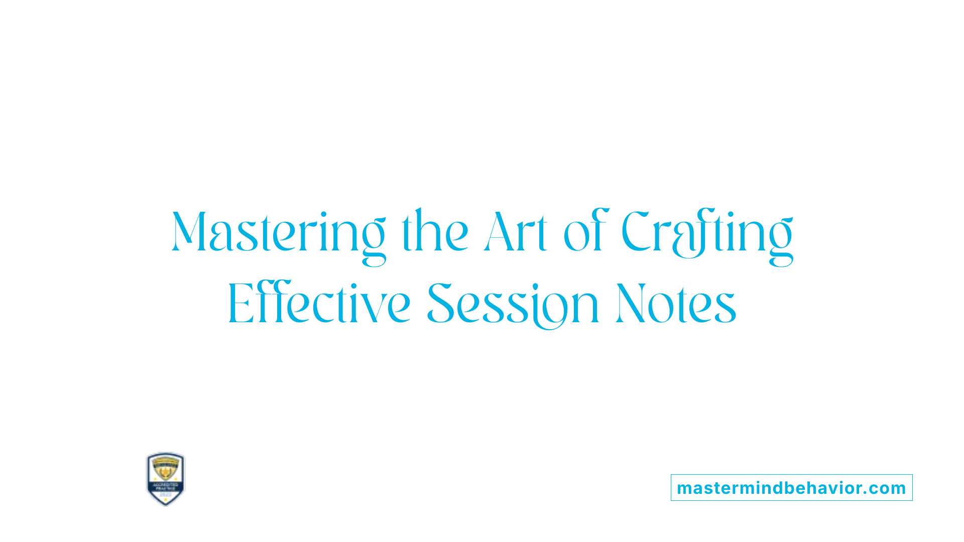 Mastering the Art of Crafting Effective Session Notes