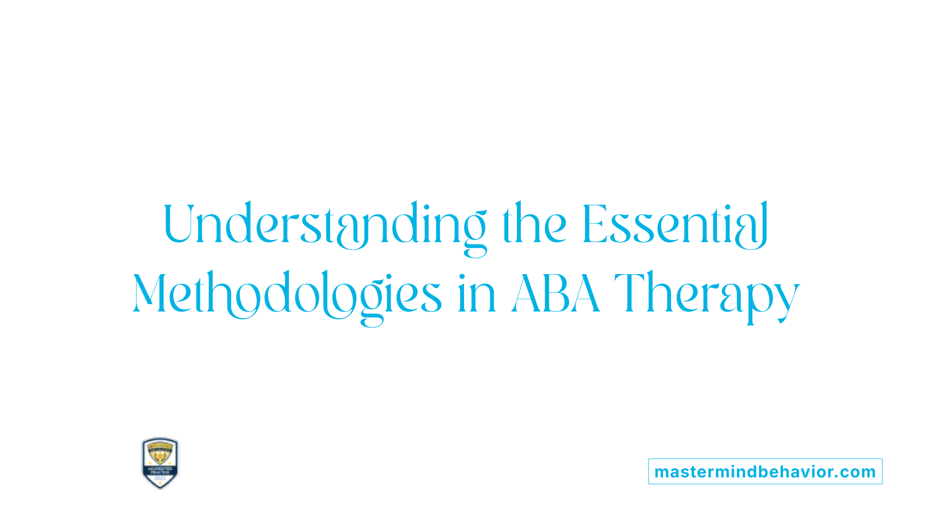 Understanding the Essential Methodologies in ABA Therapy