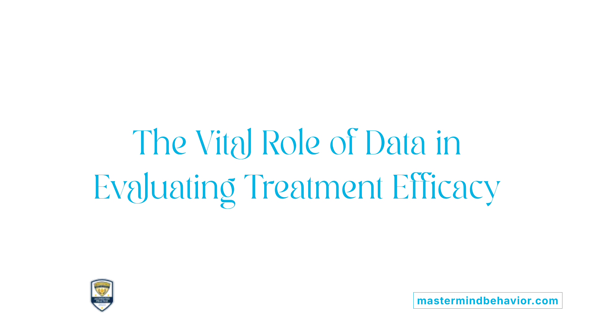 The Vital Role of Data in Evaluating Treatment Efficacy