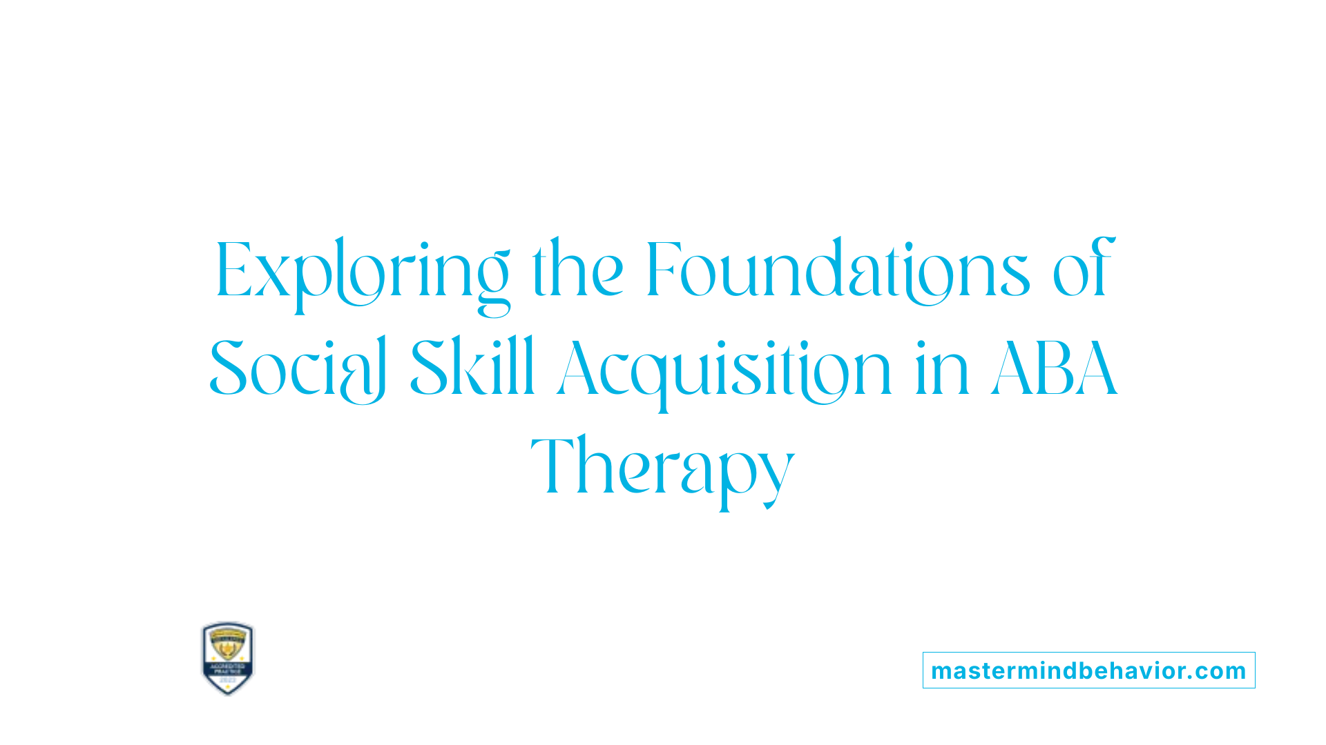 Exploring the Foundations of Social Skill Acquisition in ABA Therapy