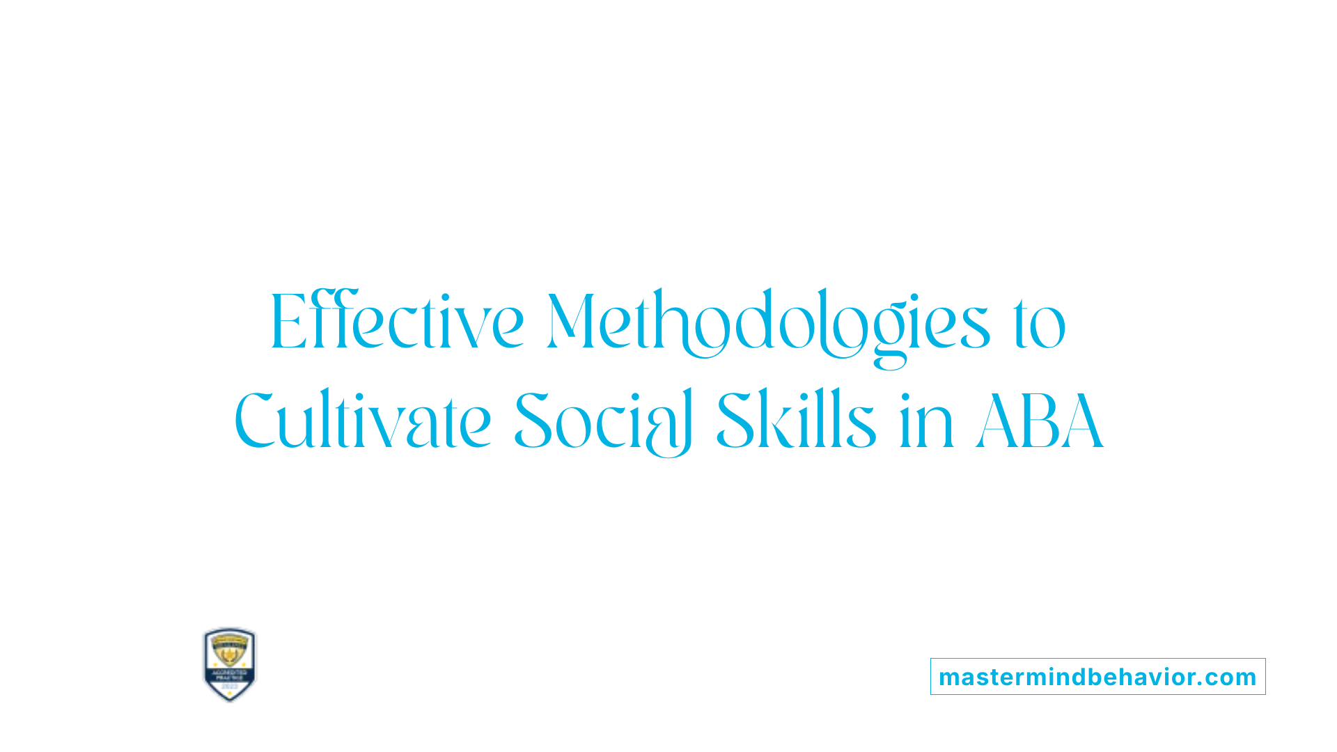 Effective Methodologies to Cultivate Social Skills in ABA