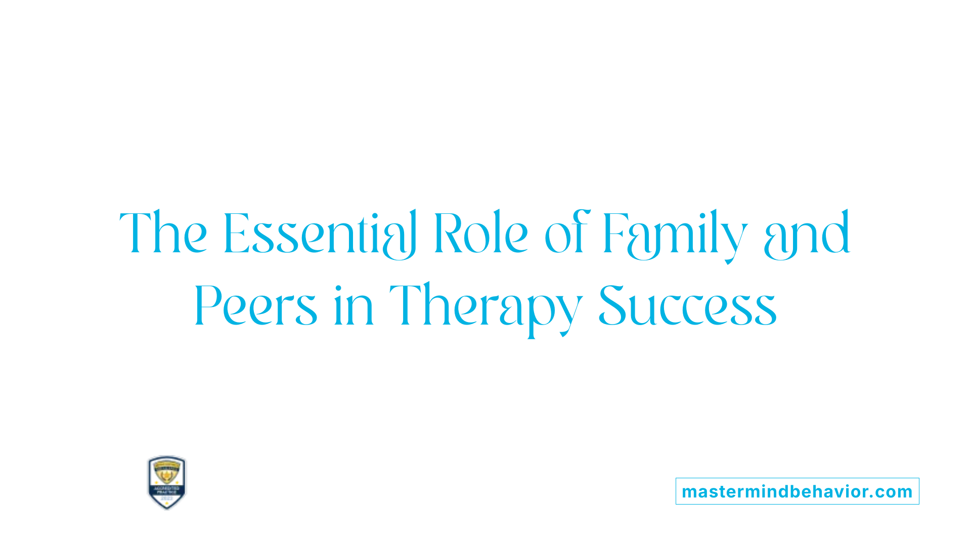 The Essential Role of Family and Peers in Therapy Success