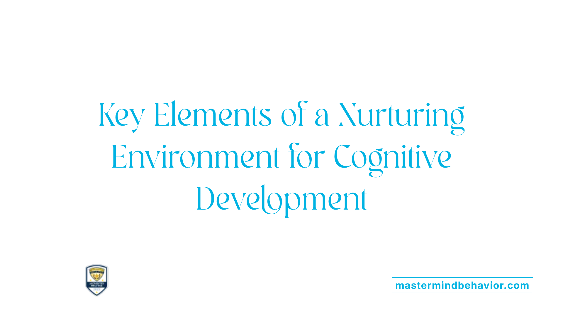 Key Elements of a Nurturing Environment for Cognitive Development