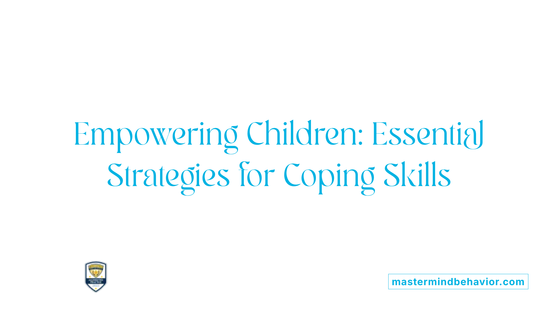 Empowering Children: Essential Strategies for Coping Skills