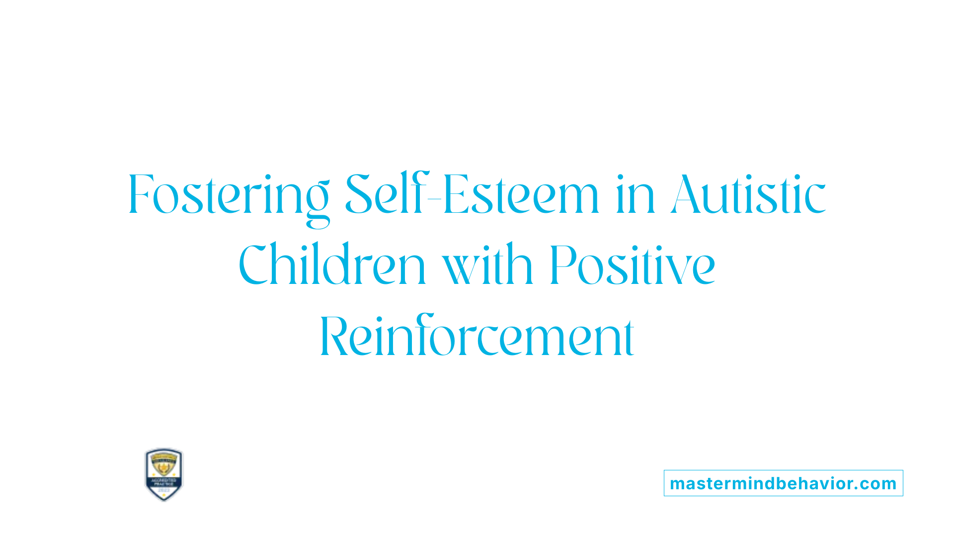 Fostering Self-Esteem in Autistic Children with Positive Reinforcement