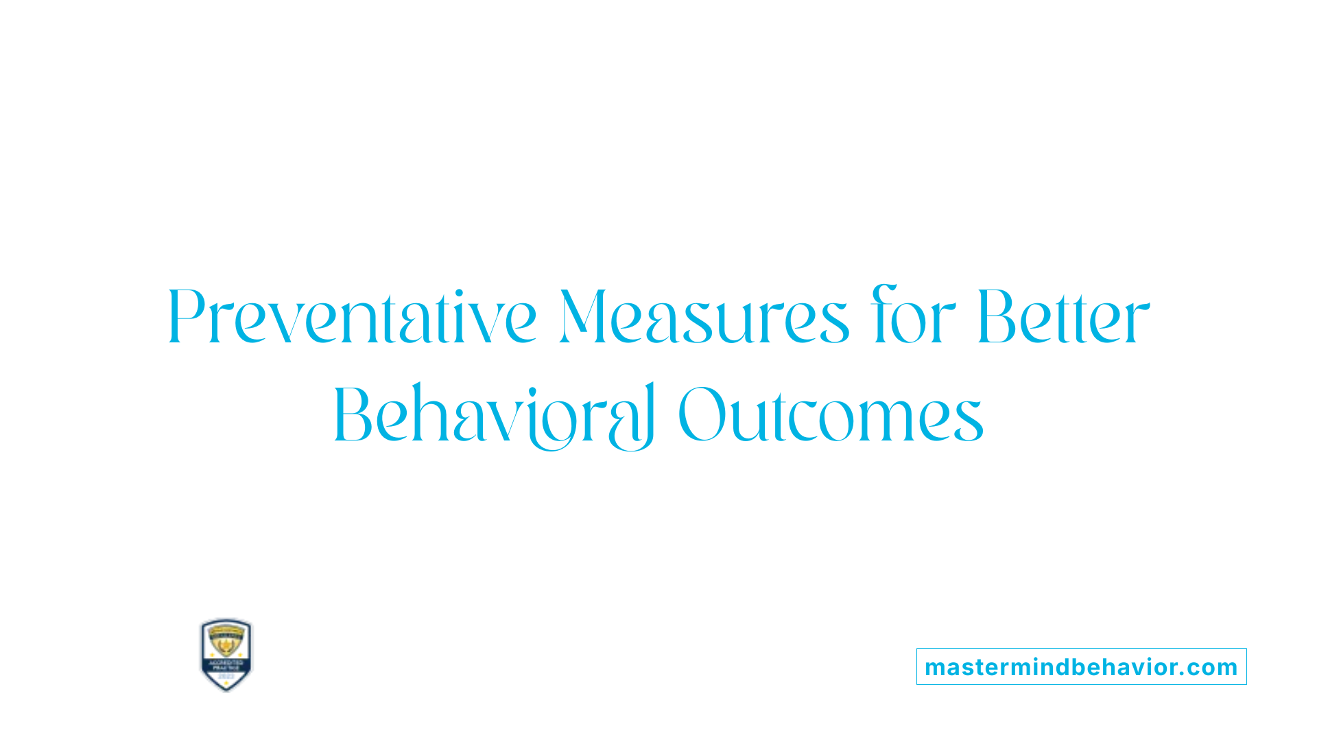 Preventative Measures for Better Behavioral Outcomes