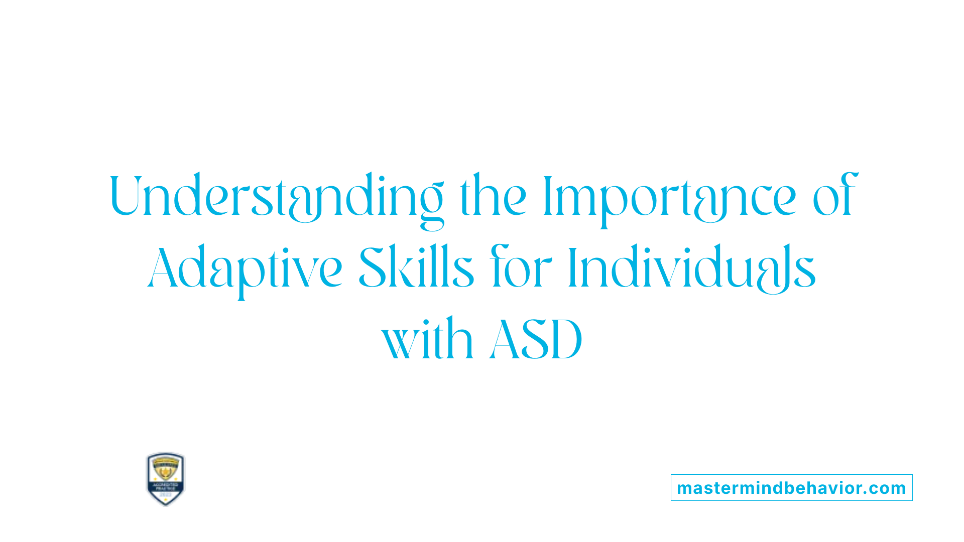Understanding the Importance of Adaptive Skills for Individuals with ASD